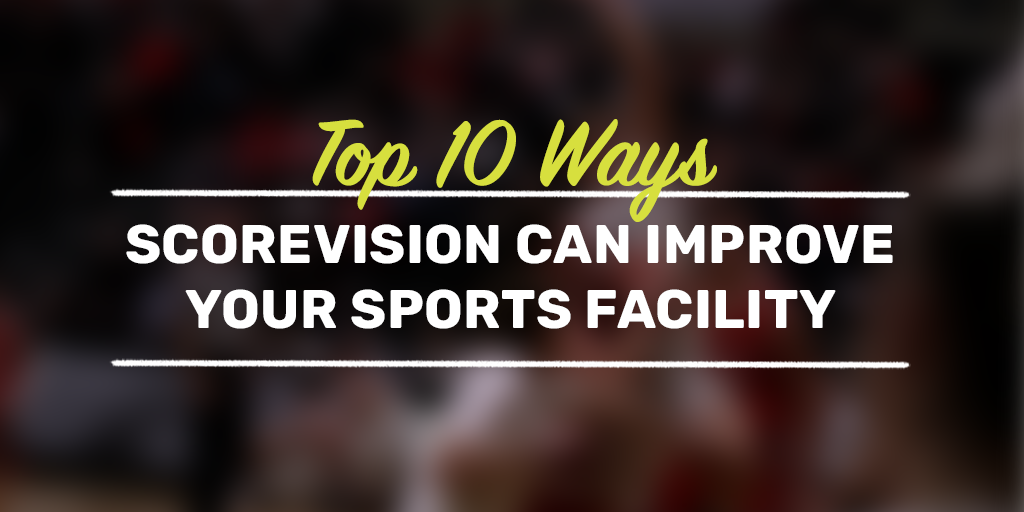 Top 10 Ways ScoreVision Can Improve Your Sports Facility